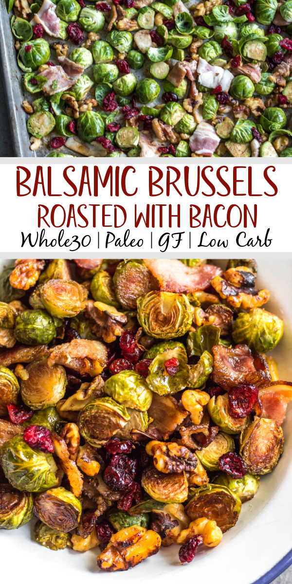 These roasted balsamic Brussels sprouts are absolutely delicious. Baked with dried cranberries, bacon and walnuts, they are a healthy, Whole30 side dish everyone will love. They're also paleo, gluten-free and low carb, and a really easy and tasty way to get vegetables on the table. With only 5 ingredients and 30 minutes, this is sure to be your go-to method for cooking brussels sprouts! #whole30vegetables #brusselssproutsrecipes #roastedbrusselssprouts #paleovegetables #baconrecipes #easyvegetablerecipes