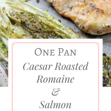 One Pan Roasted Caesar Romaine and Salmon