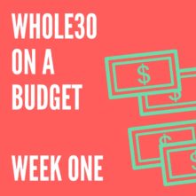 Budget Whole30 Week 1: Tips for 30 Days of Cheap Clean Eating