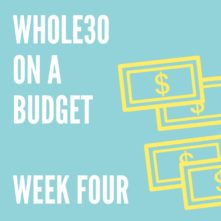 Whole30 on a Budget: Fourth and Final Week