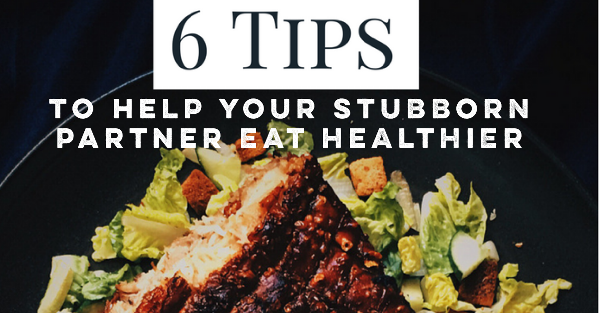 6 tips to help your partner eat healthier