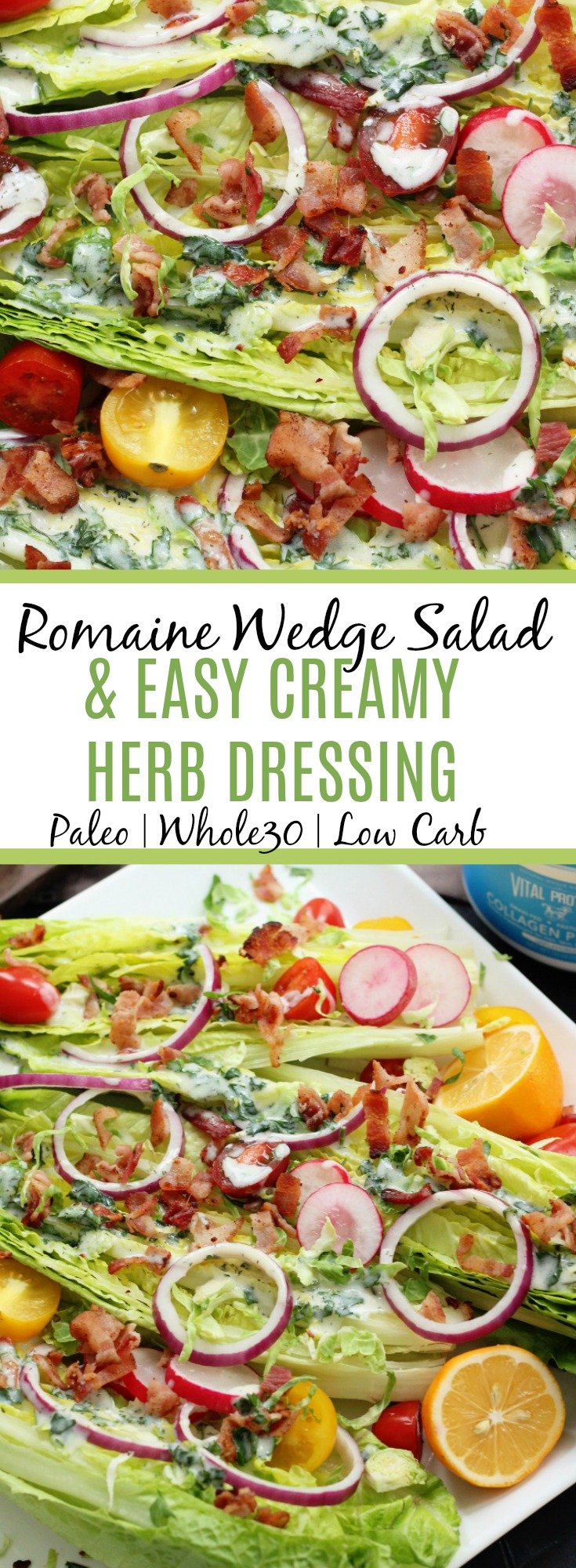 Easy low carb and paleo romaine wedge salad with a creamy herb Whole30 dressing! #paleodressing #paleowedgesalad #whole30saladdressing #lowcarb #whole30dressing