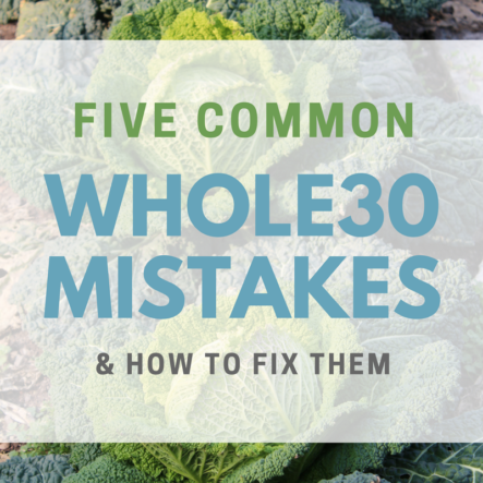 5 Common Whole30 Mistakes (That Are Easily Fixed!)