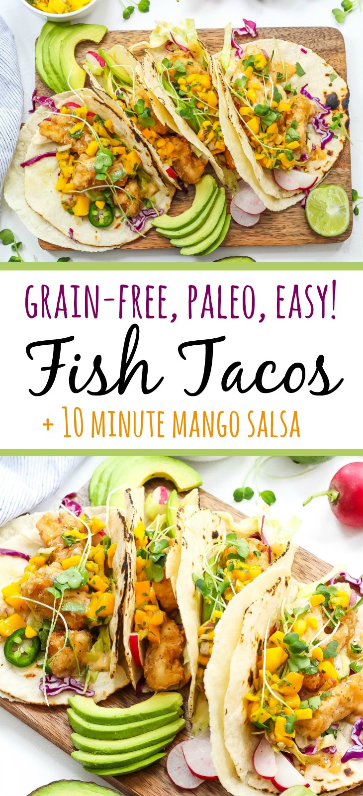 These grain free tacos is a fun and quick breaded fish recipe with easy mango salsa! Paleo fish tacos are totally gluten-free, family friendly, and even Whole30 if you skip the grain free tortilla and go for a lettuce wrap fish taco! Either way, these paleo fish tacos will be a summer favorite! #paleofishtacos #grainfreetacos #paleofish