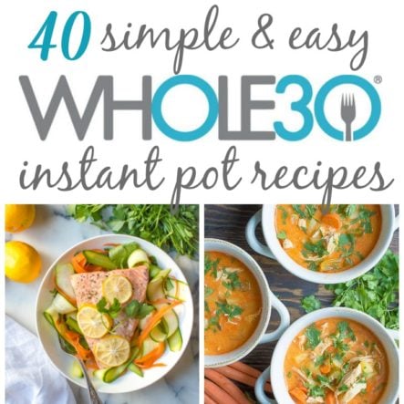 40 Whole30 Instant Pot Recipes: Healthy Recipes Made Easy