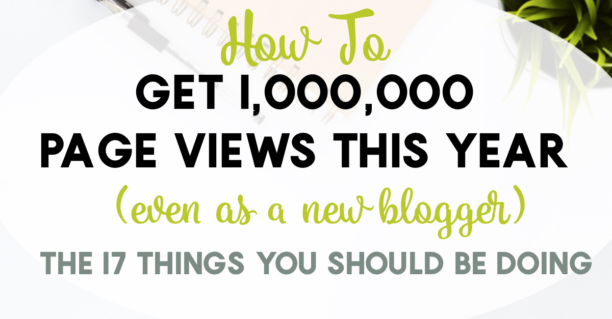 How to get 1,000,000 page views this year even if you're a new blogger. These 17 things you should be doing will help you grow your traffic the way I grew mine